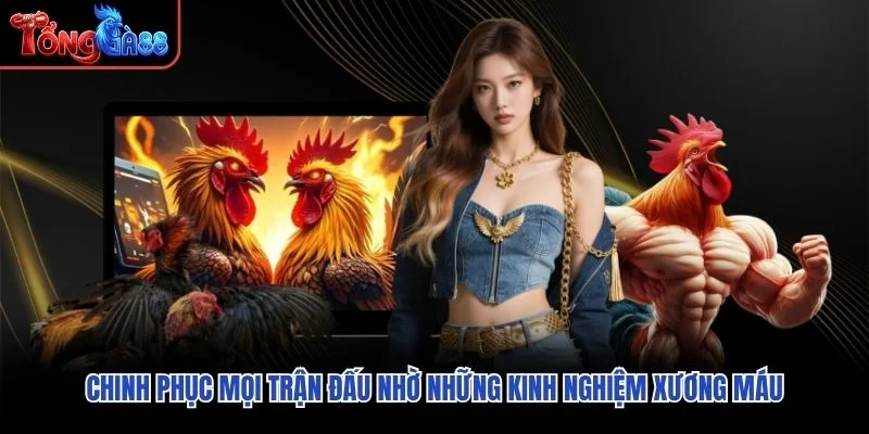 Chinh phục mọi trận đấu nhờ những kinh nghiệm xương máu
