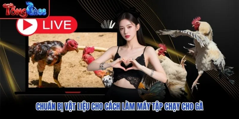 Chuẩn bị vật liệu cho cách làm máy tập chạy cho gà