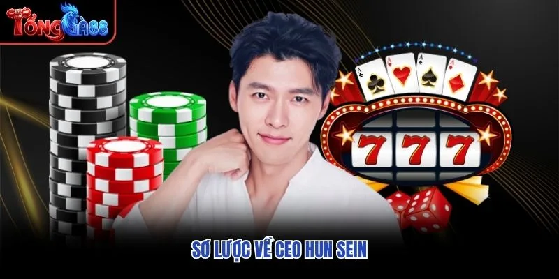 Sơ lược về CEO Hun Sein